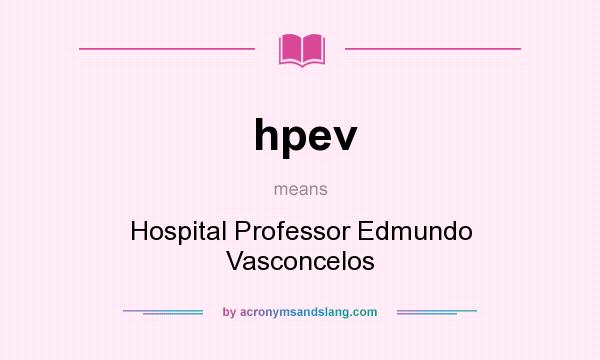 What does hpev mean? It stands for Hospital Professor Edmundo Vasconcelos