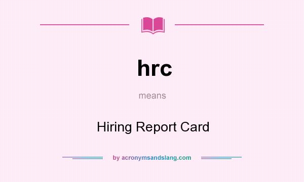 What does hrc mean? It stands for Hiring Report Card