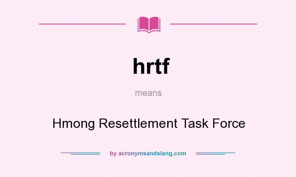 What does hrtf mean? It stands for Hmong Resettlement Task Force