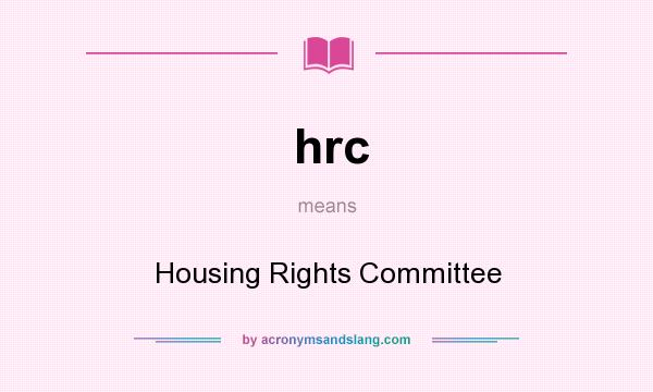 What does hrc mean? It stands for Housing Rights Committee