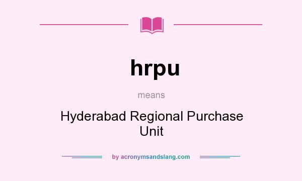 What does hrpu mean? It stands for Hyderabad Regional Purchase Unit