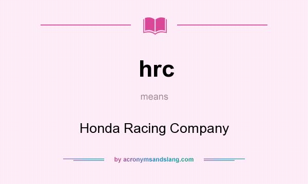 What does hrc mean? It stands for Honda Racing Company