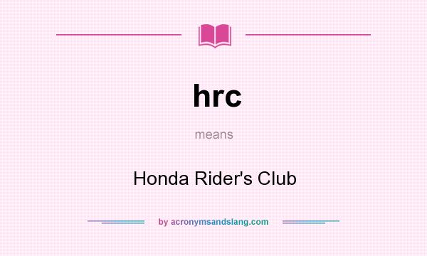What does hrc mean? It stands for Honda Rider`s Club