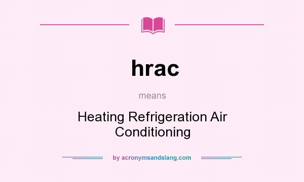 What does hrac mean? It stands for Heating Refrigeration Air Conditioning