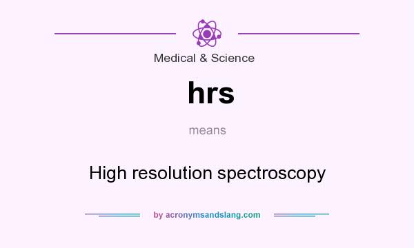 What does hrs mean? It stands for High resolution spectroscopy