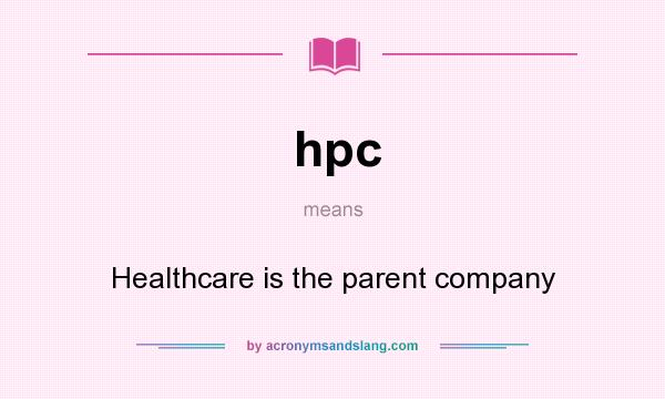 What does hpc mean? It stands for Healthcare is the parent company