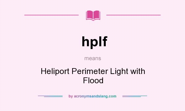 What does hplf mean? It stands for Heliport Perimeter Light with Flood