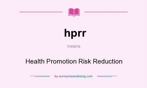 What does hprr mean? It stands for Health Promotion Risk Reduction