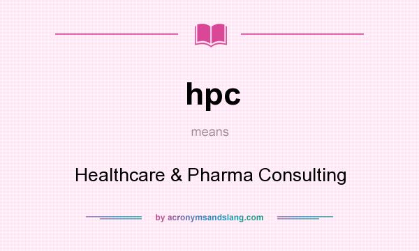 What does hpc mean? It stands for Healthcare & Pharma Consulting