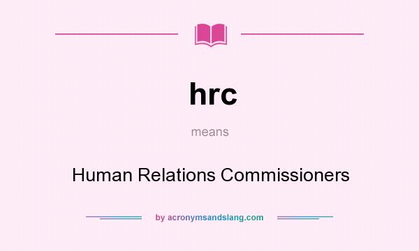 What does hrc mean? It stands for Human Relations Commissioners