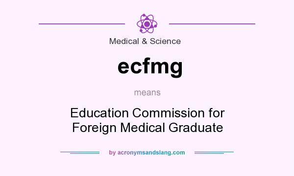 What does ecfmg mean? It stands for Education Commission for Foreign Medical Graduate