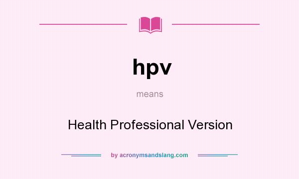 What does hpv mean? It stands for Health Professional Version