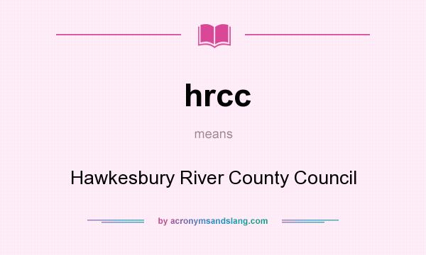 What does hrcc mean? It stands for Hawkesbury River County Council