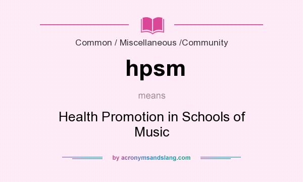 What does hpsm mean? It stands for Health Promotion in Schools of Music