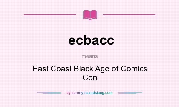 What does ecbacc mean? It stands for East Coast Black Age of Comics Con