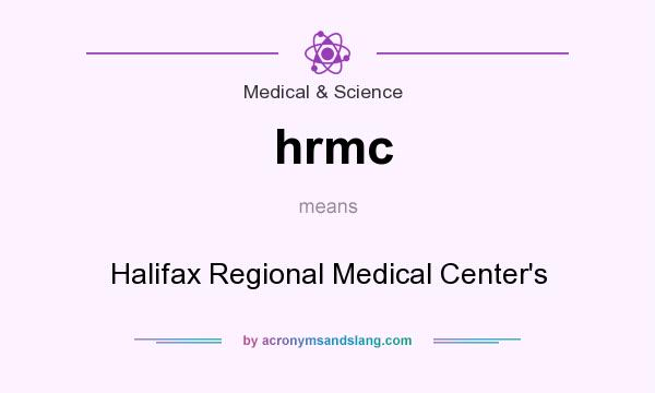 What does hrmc mean? It stands for Halifax Regional Medical Center`s