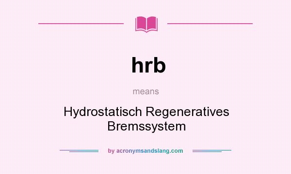 What does hrb mean? It stands for Hydrostatisch Regeneratives Bremssystem