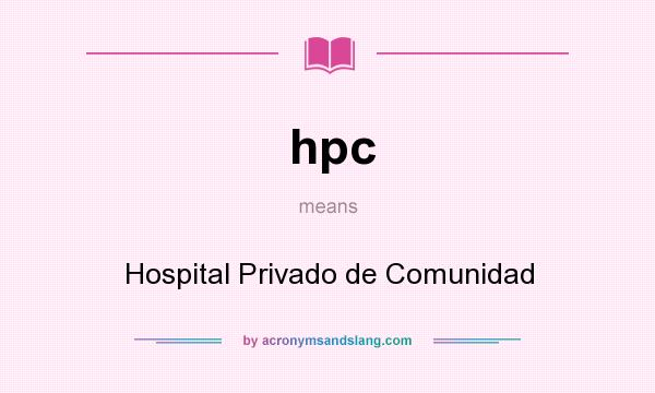 What does hpc mean? It stands for Hospital Privado de Comunidad