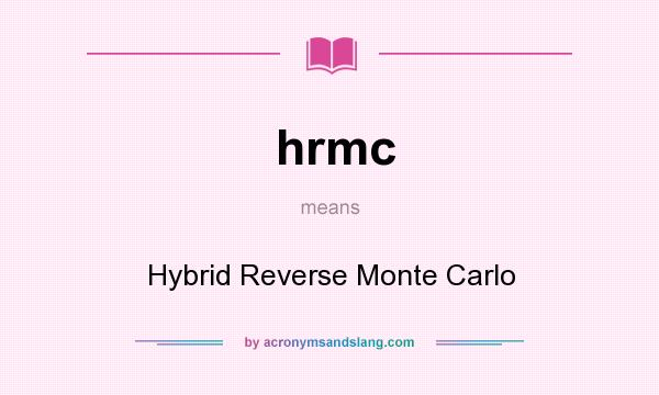 What does hrmc mean? It stands for Hybrid Reverse Monte Carlo