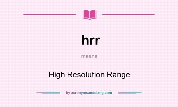 What does hrr mean? It stands for High Resolution Range