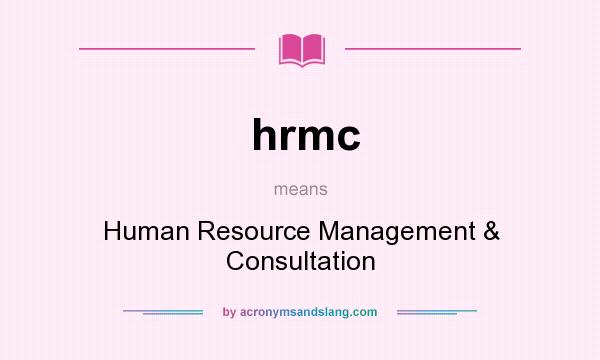 What does hrmc mean? It stands for Human Resource Management & Consultation