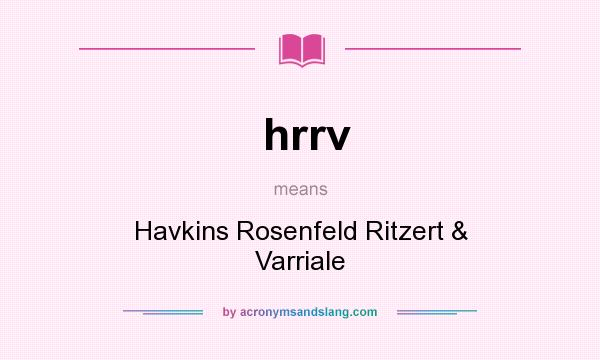What does hrrv mean? It stands for Havkins Rosenfeld Ritzert & Varriale