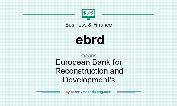 What does ebrd mean? It stands for European Bank for Reconstruction and Development`s