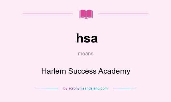 What does hsa mean? It stands for Harlem Success Academy