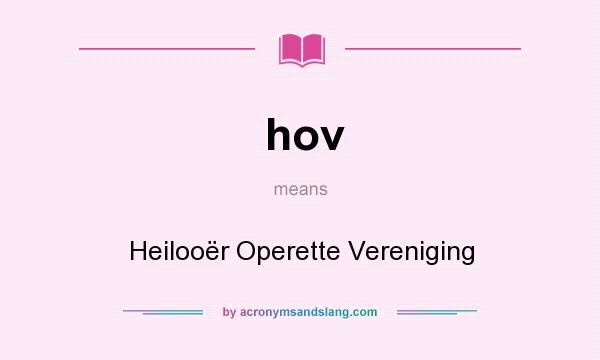 What does hov mean? It stands for Heilooër Operette Vereniging