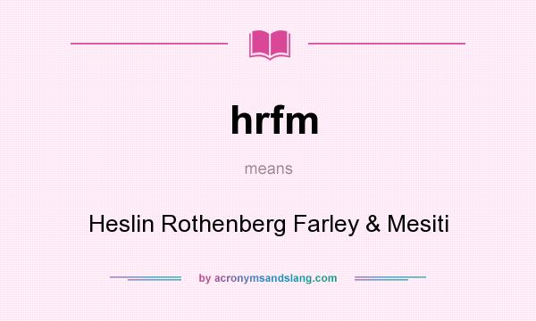 What does hrfm mean? It stands for Heslin Rothenberg Farley & Mesiti