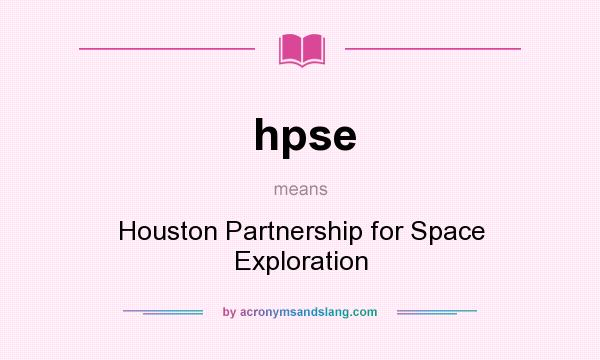 What does hpse mean? It stands for Houston Partnership for Space Exploration