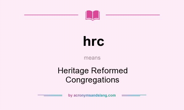 What does hrc mean? It stands for Heritage Reformed Congregations