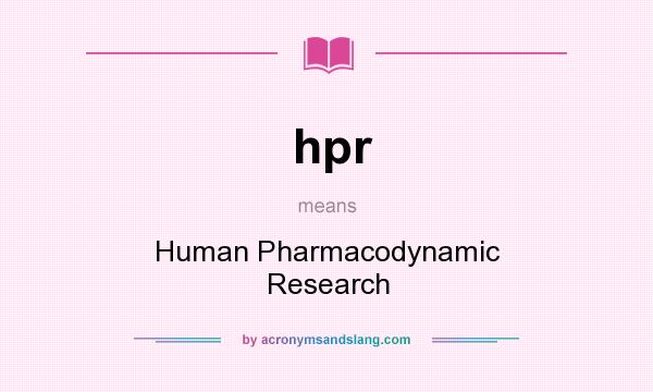 What does hpr mean? It stands for Human Pharmacodynamic Research