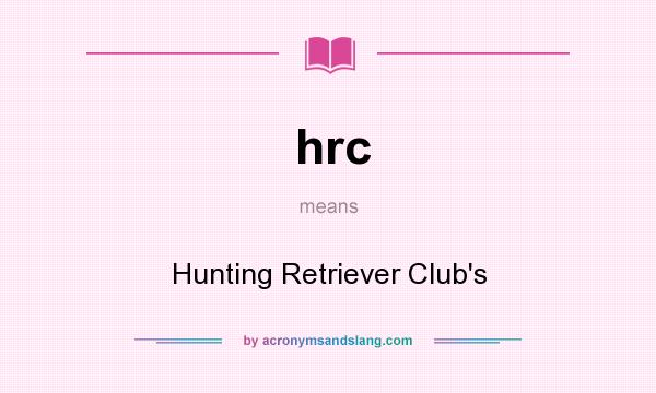 What does hrc mean? It stands for Hunting Retriever Club`s