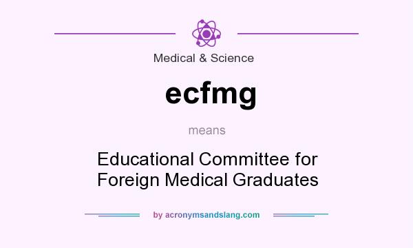 What does ecfmg mean? It stands for Educational Committee for Foreign Medical Graduates