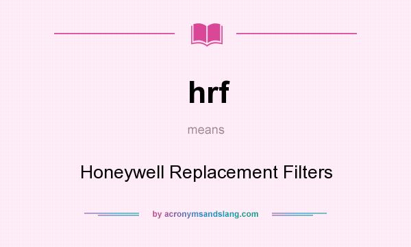 What does hrf mean? It stands for Honeywell Replacement Filters