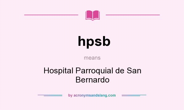 What does hpsb mean? It stands for Hospital Parroquial de San Bernardo