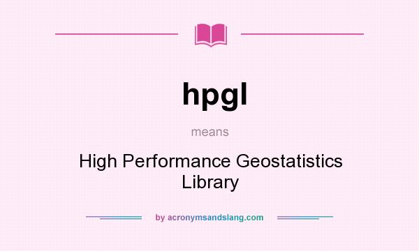 What does hpgl mean? It stands for High Performance Geostatistics Library