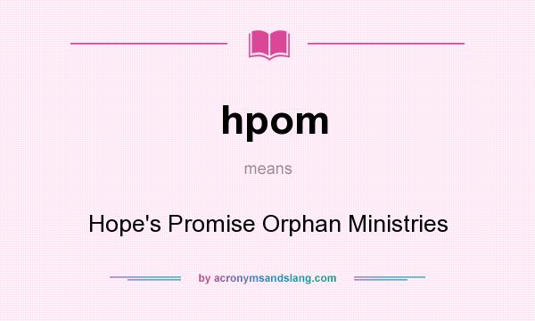 What does hpom mean? It stands for Hope`s Promise Orphan Ministries