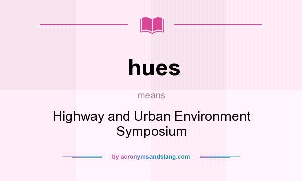 What does hues mean? It stands for Highway and Urban Environment Symposium