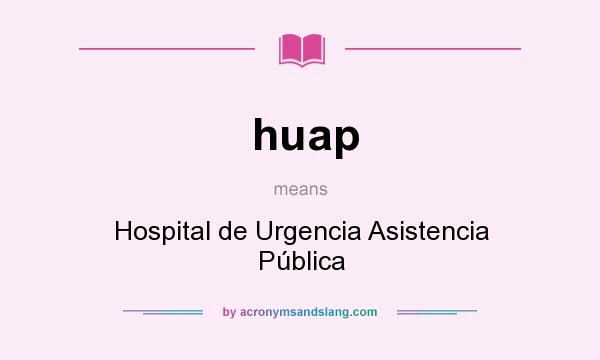 What does huap mean? It stands for Hospital de Urgencia Asistencia Pública