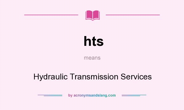 What does hts mean? It stands for Hydraulic Transmission Services