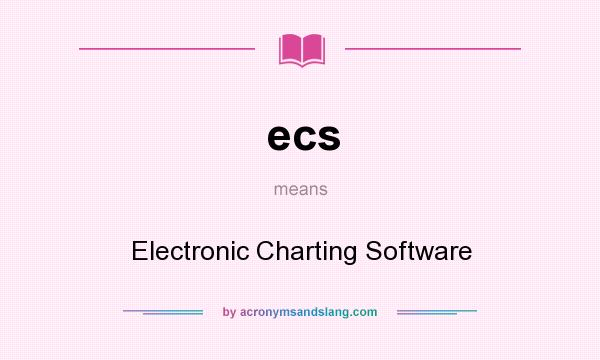 What does ecs mean? It stands for Electronic Charting Software