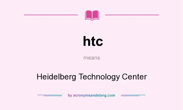 What does htc mean? It stands for Heidelberg Technology Center