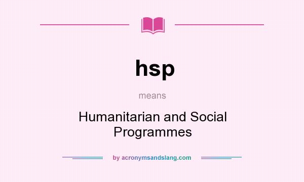 What does hsp mean? It stands for Humanitarian and Social Programmes
