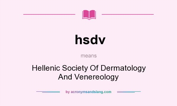 What does hsdv mean? It stands for Hellenic Society Of Dermatology And Venereology
