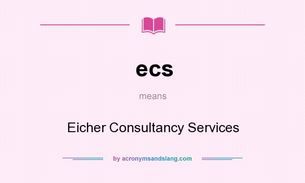 What does ecs mean? It stands for Eicher Consultancy Services