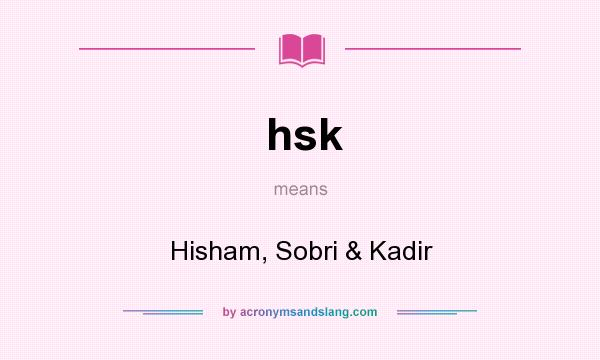 What does hsk mean? It stands for Hisham, Sobri & Kadir