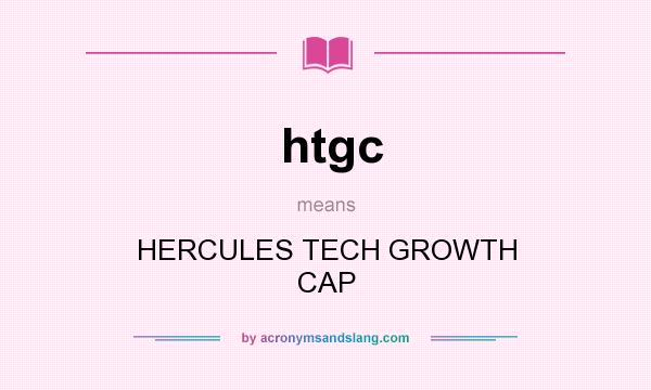 What does htgc mean? It stands for HERCULES TECH GROWTH CAP