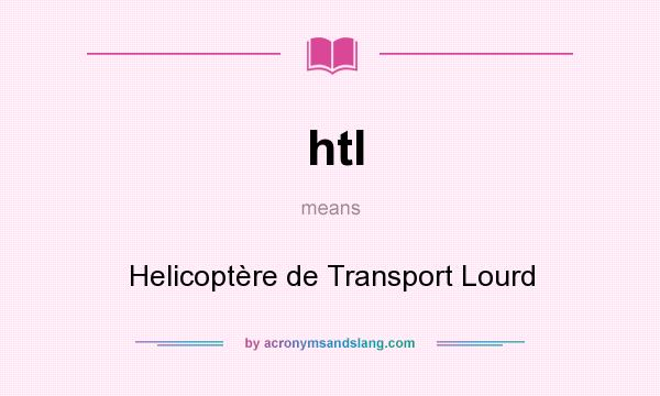 What does htl mean? It stands for Helicoptère de Transport Lourd